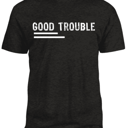 good trouble tshirt