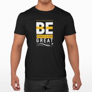 P&E Be Something Great T-shirt
