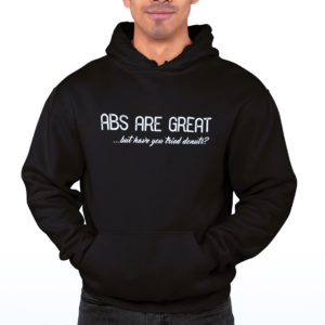 P&E Abs Are Great Hoodie