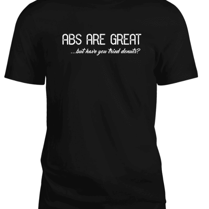 A black shirt with a white text that says abs are great